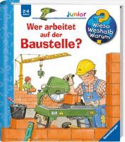 Ravensburger Wieso? Weshalb? Warum? junior, Band 55: Wer arbeitet auf der Baustelle?