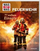 Tessloff WAS IST WAS Feuerwehr. Mit vollem Einsatz