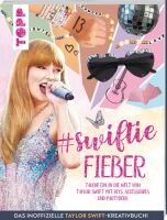 TOPP Swiftie Fieber - Das inoffizielle Taylor Swift-Kreativbuch!